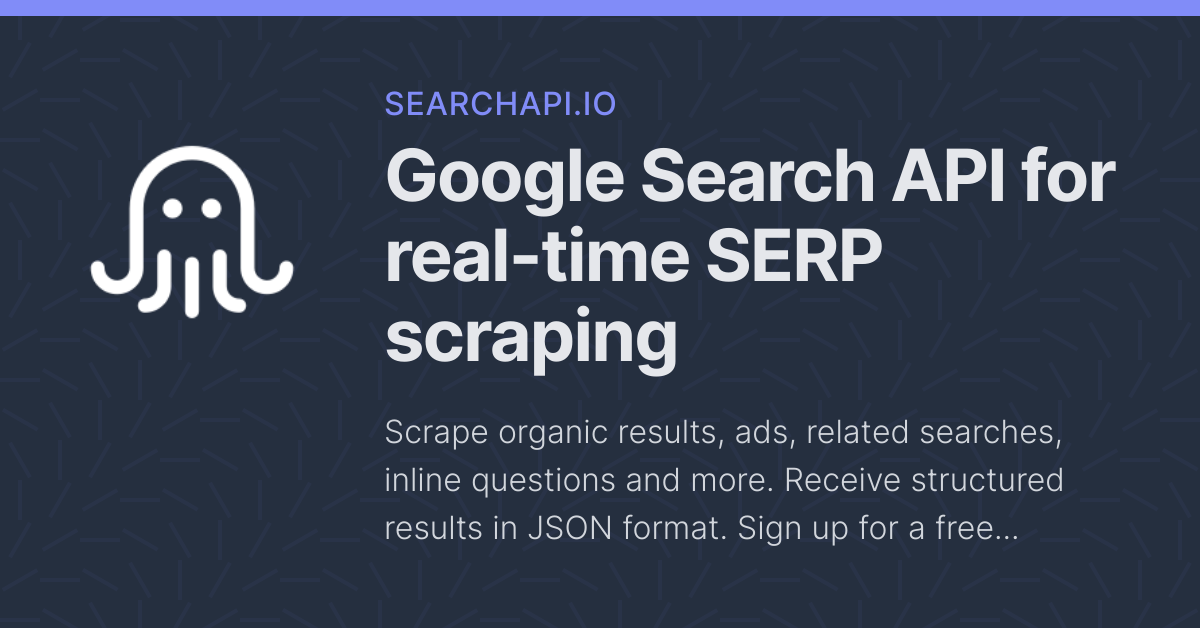 Google Search API for real-time SERP scraping